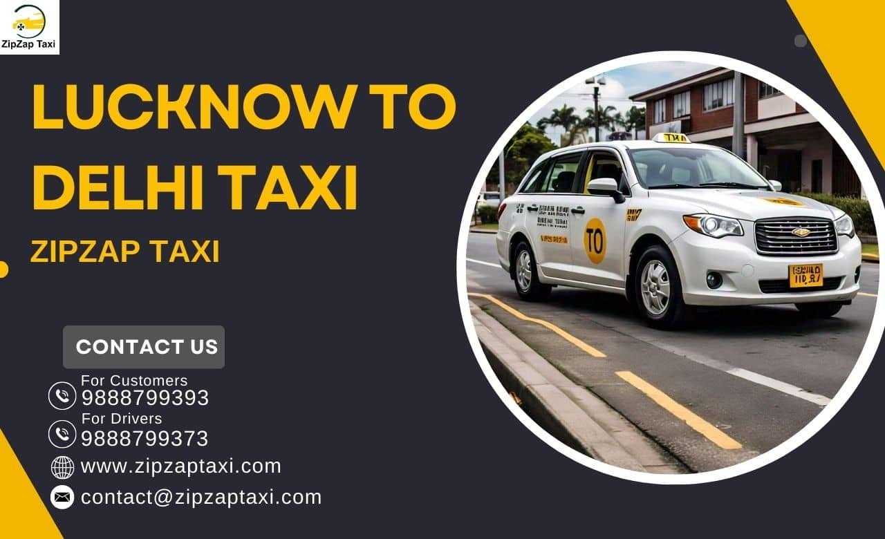 Book Your Lucknow to Delhi Taxi with ZipZap Taxi Service